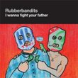 Rubberbandits - I Wanna Fight Your Father (CD)