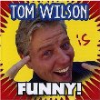 Tom Wilson Is Funny by Tom Wilson